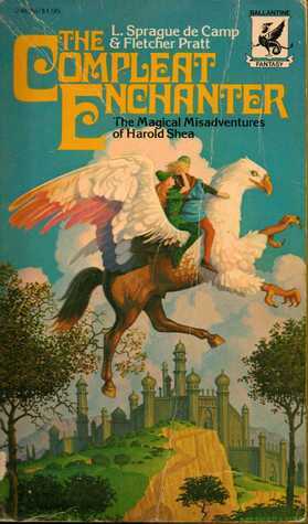 The Compleat Enchanter: The Magical Misadventures of Harold Shea by L. Sprague de Camp, Fletcher Pratt