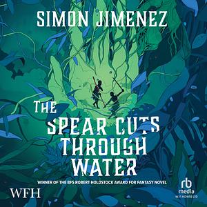 The Spear Cuts Through Water by Simon Jimenez