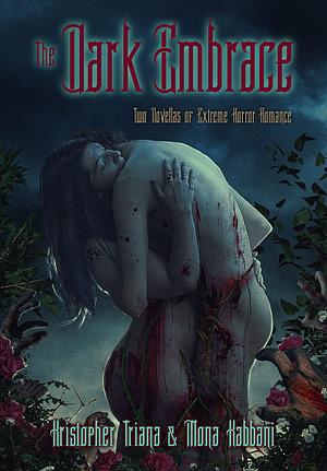 The Dark Embrace: Two Novellas of Extreme Horror Romance by Mona Kabbani, Kristopher Triana