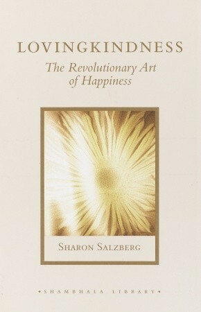 Lovingkindness: The Revolutionary Art of Happiness by Sharon Salzberg, Jon Kabat-Zinn