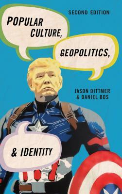 Popular Culture, Geopolitics, and Identity by Daniel Bos, Jason Dittmer