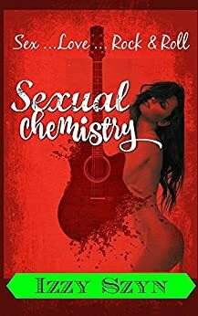 Sexual Chemistry: Sex,Love, Rock and Roll by Izzy Szyn