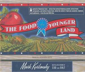 The Food of a Younger Land: A Portrait of American Food by Mark Kurlansky, Stephen Hoye