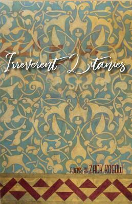 Irreverent Litanies: Poems by Zack Rogow