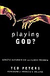 Playing God?: Genetic Determinism and Human Freedom by Ted Peters