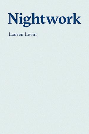 Nightwork by Lauren Levin