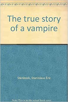 The True Story Of A Vampire by Count Stenbock