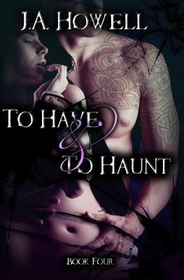 To Have & To Haunt by J.A. Howell