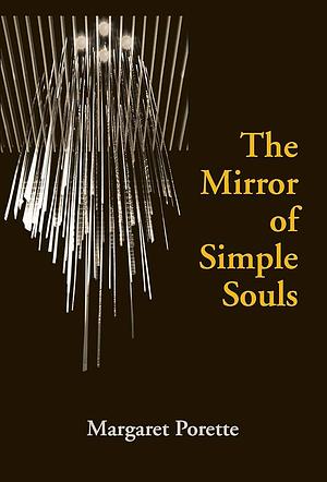 The Mirror of Simple Souls by Marguerite Porete