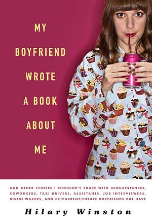 My Boyfriend Wrote a Book about Me by Hilary Winston