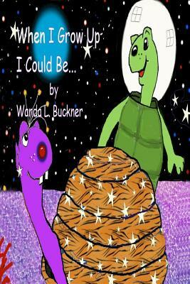 When I Grow Up I Could Be... by Wanda L. Buckner