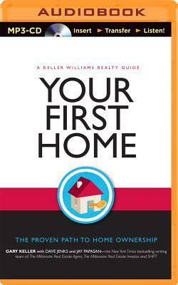 Your First Home: The Proven Path to Home Ownership by Gary Keller, Jay Papasan, Dave Jenks