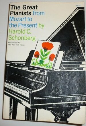 Great Pianists from Mozart to the Present by Harold C. Schonberg