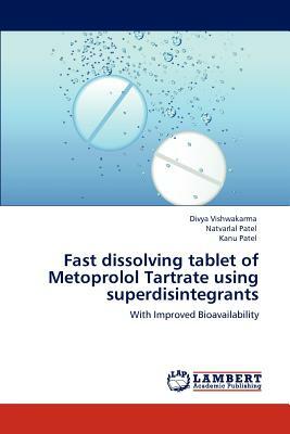 Fast Dissolving Tablet of Metoprolol Tartrate Using Superdisintegrants by Natvarlal M. Patel, Kanu Patel, Divya Vishwakarma