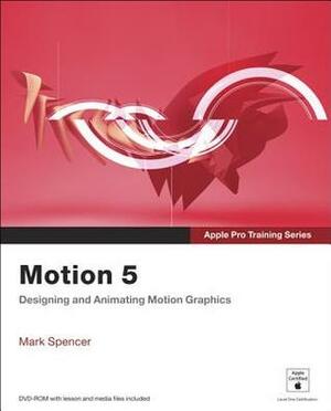 Apple Pro Training Series: Motion 5 by Mark Spencer