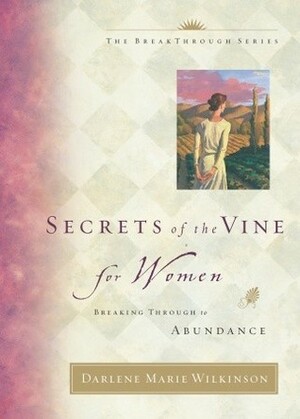 Secrets of the Vine for Women by Darlene Wilkinson