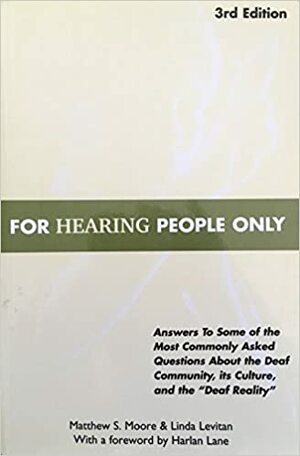 For Hearing People Only: Answers to Some of the Most Commonly Asked Questions about the Deaf Community, Its Culture, and the Deaf Reality by Linda Levitan, Matthew S. Moore, Harlan Lane