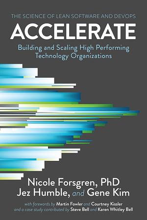 Accelerate: The Science of Lean Software and DevOps: Building and Scaling High Performing Technology Organizations by Nicole Forsgren