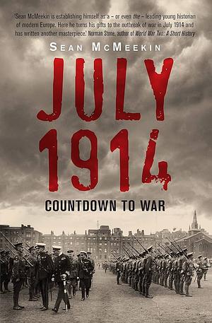 July 1914: Countdown to War by Sean McMeekin