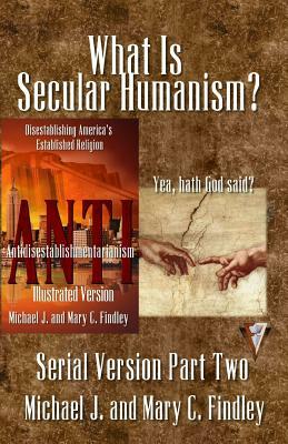 What Is Secular Humanism? by Michael J. Findley, Mary C. Findley