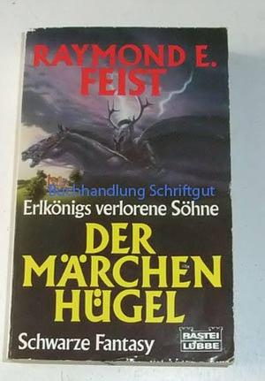 Der Märchenhügel: Fantasy-Roman ; [Erlkönigs verlorene Söhne] by Raymond E. Feist