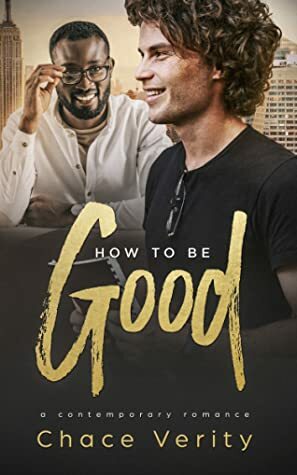 How To Be Good by Chace Verity