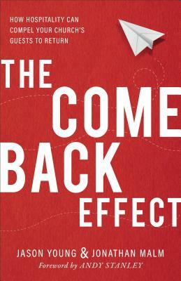 The Come Back Effect: How Hospitality Can Compel Your Church's Guests to Return by Jason Young, Jonathan Malm