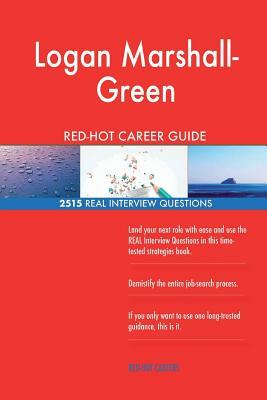 Logan Marshall-Green RED-HOT Career Guide; 2515 REAL Interview Questions by Twisted Classics