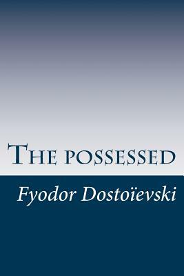 The possessed,: or the devils by Fyodor Dostoevsky