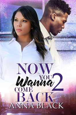 Now You Wanna Come Back 2 by Anna Black