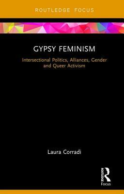 Gypsy Feminism: Intersectional Politics, Alliances, Gender and Queer Activism by Laura Corradi