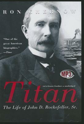 Titan: The Life of John D. Rockefeller, Sr. by Ron Chernow