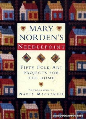 Mary Norden's Needlepoint: Fifty Folk Art Projects for the Home by Mary Norden