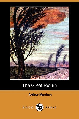 The Great Return (Dodo Press) by Arthur Machen