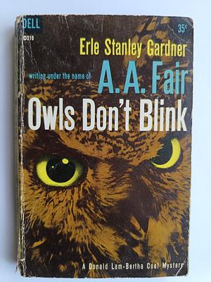 Owls Don't Blink by A.A. Fair, Erle Stanley Gardner