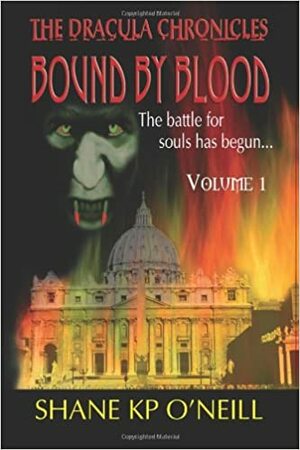 Bound By Blood: Volume 1 by Shane K.P. O'Neill