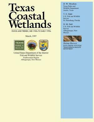 Texas Coastal Wetlands: Status and Trends, Mid 1950s to Early 1990s by U. S. Departm Fish and Wildlife Service