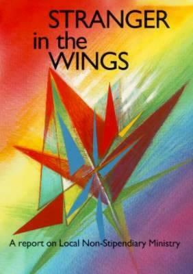 Stranger in the Wings: A Report on Local Non-Stipendiary Ministry by Church of England