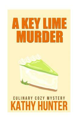 A Key Lime Murder: Culinary Cozy Mystery by Kathy Hunter