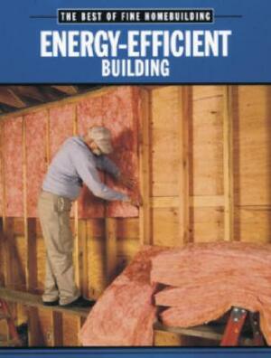 Energy-Efficient Building by Fine Homebuilding