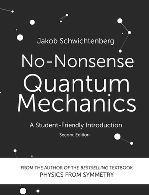 No-Nonsense Quantum Mechanics: A Student-Friendly Introduction, Second Edition by Jakob Schwichtenberg