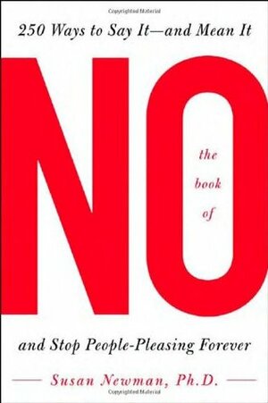 The Book of No: 250 Ways to Say It--And Mean It--And Stop People-Pleasing Forever by Susan Newman