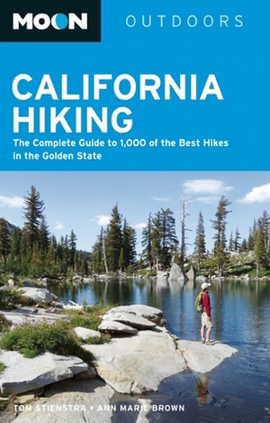 California Hiking: The Complete Guide to 1,000 of the Best Hikes in the Golden State (Moon Outdoors) by Tom Stienstra, Ann Marie Brown