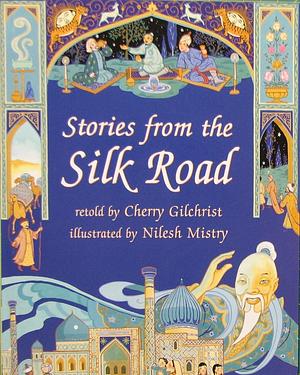 Stories From The Silk Road by Cherry Gilchrist