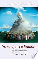 Sovereignty's Promise: The State as Fiduciary by Evan Fox-Decent