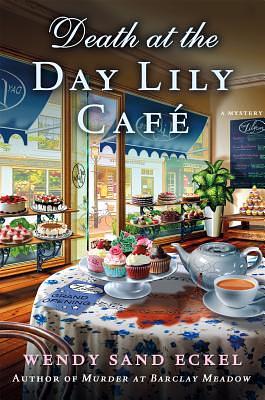 Death at the Day Lily Cafe by Wendy Sand Eckel