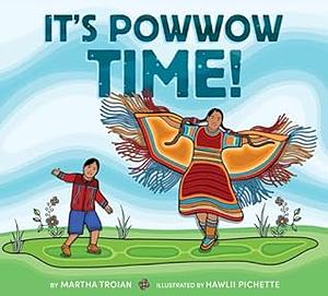 It's Powwow Time  by Martha Troian