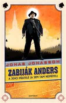 Zabiják Anders a jeho přátelé (a sem tam nepřítel) by Jonas Jonasson, Hana Švolbová