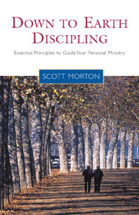 Down-to-Earth Discipling: Essential Principles to Guide Your Personal Ministry by Scott Morton, Bill Hull