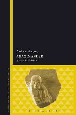 Anaximander: A Re-Assessment by Andrew Gregory